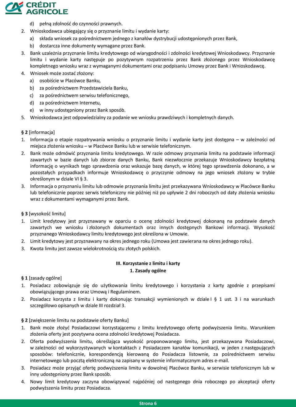 Bank. 3. Bank uzależnia przyznanie limitu kredytowego od wiarygodności i zdolności kredytowej Wnioskodawcy.