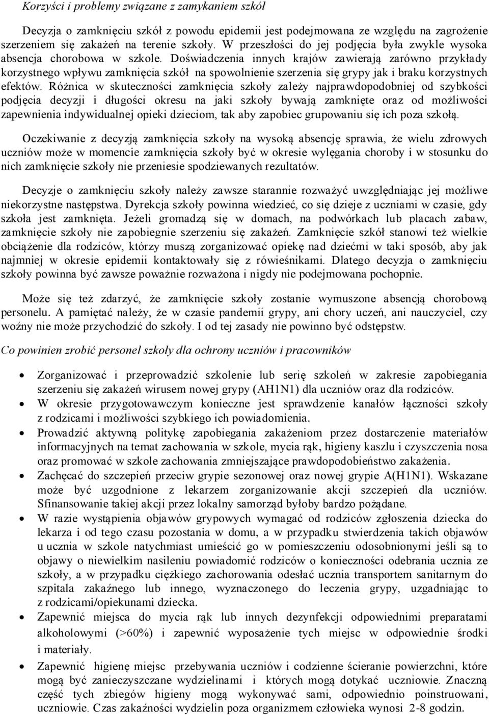 Doświadczenia innych krajów zawierają zarówno przykłady korzystnego wpływu zamknięcia szkół na spowolnienie szerzenia się grypy jak i braku korzystnych efektów.