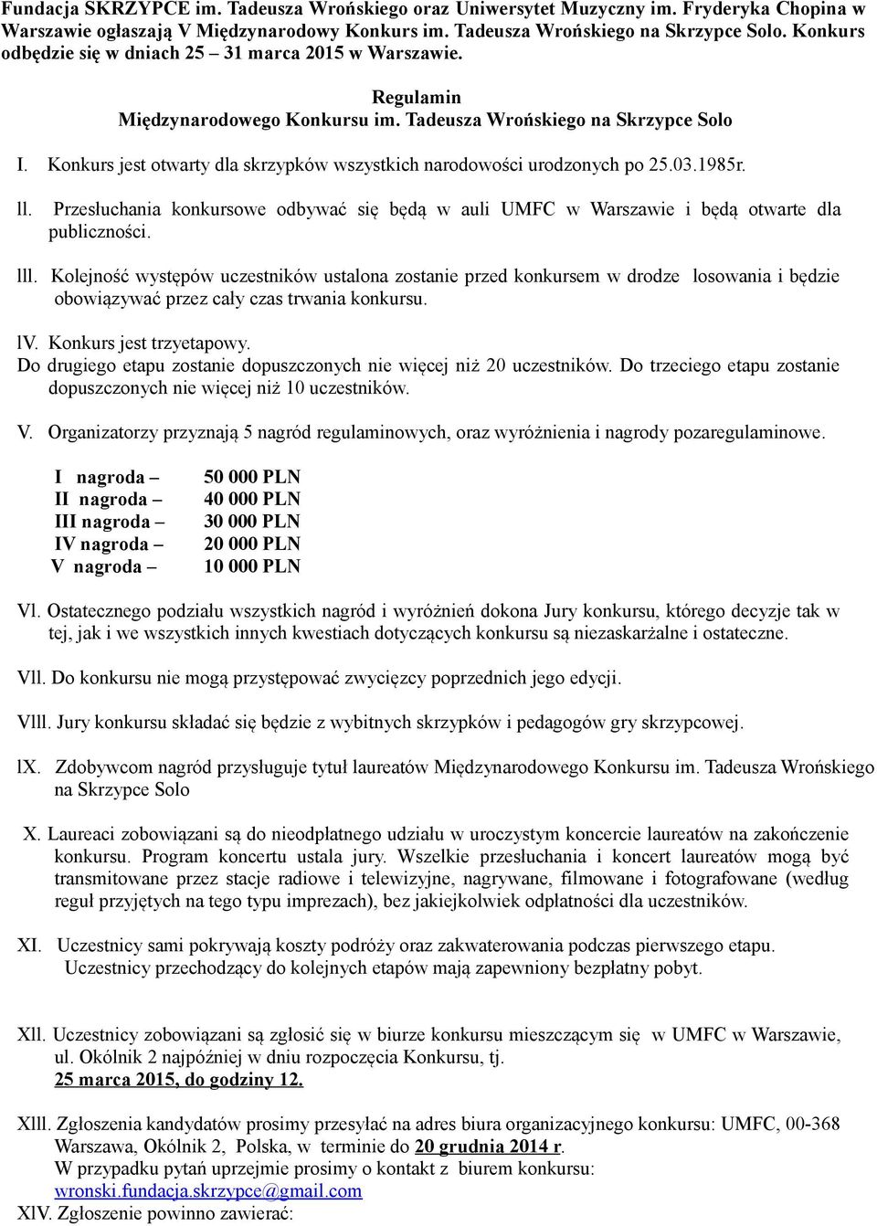 Konkurs jest otwarty dla skrzypków wszystkich narodowości urodzonych po 25.03.1985r. ll. Przesłuchania konkursowe odbywać się będą w auli UMFC w Warszawie i będą otwarte dla publiczności. lll.