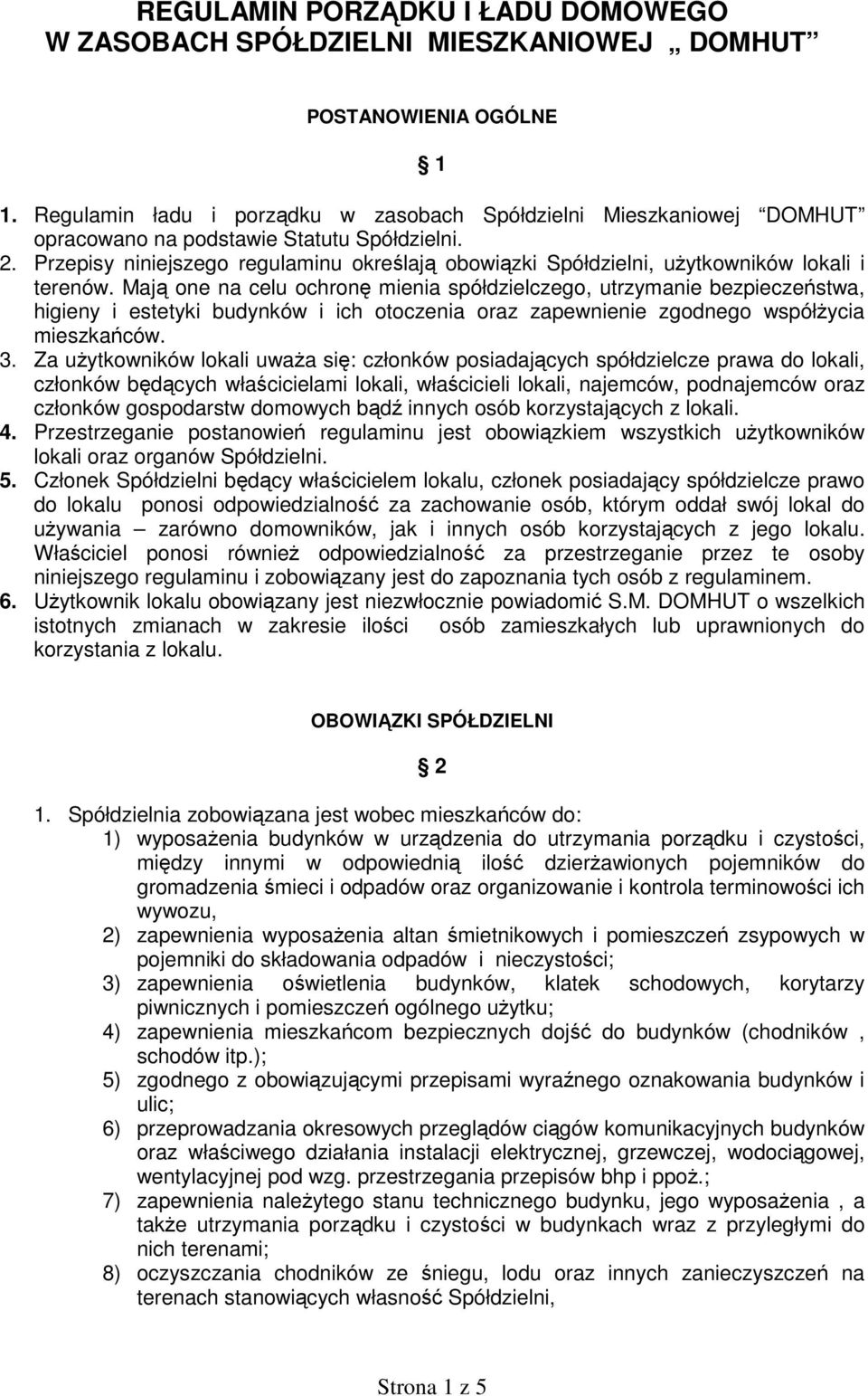 Przepisy niniejszego regulaminu określają obowiązki Spółdzielni, uŝytkowników lokali i terenów.