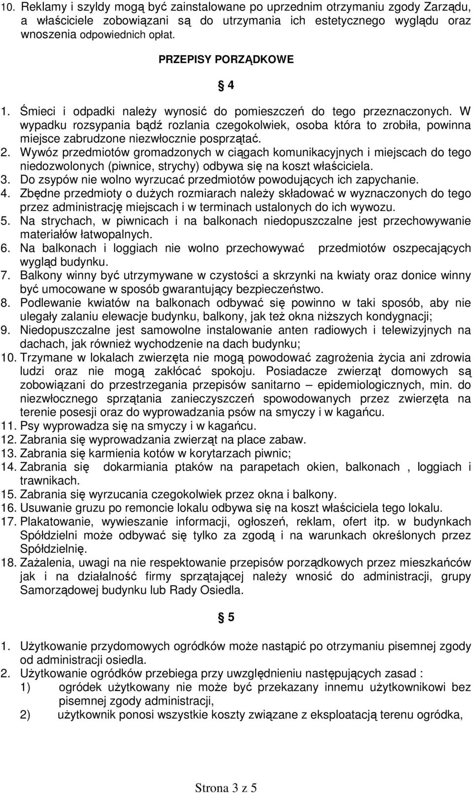 W wypadku rozsypania bądź rozlania czegokolwiek, osoba która to zrobiła, powinna miejsce zabrudzone niezwłocznie posprzątać. 2.