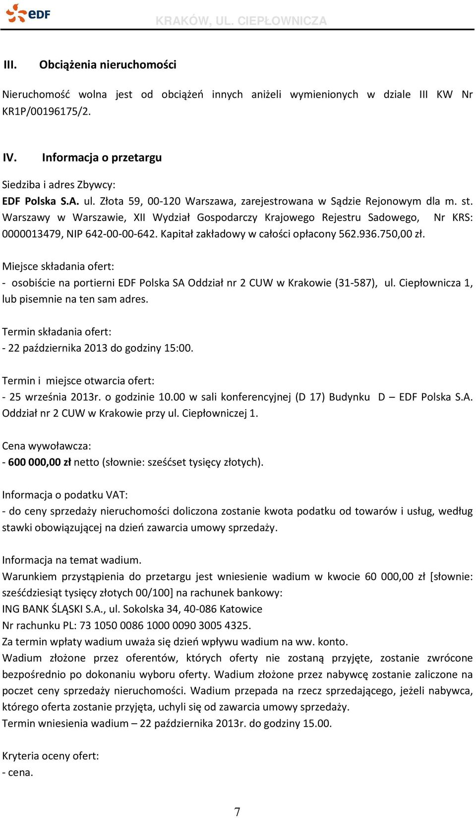 Kapitał zakładowy w całości opłacony 562.936.750,00 zł. Miejsce składania ofert: - osobiście na portierni EDF Polska SA Oddział nr 2 CUW w Krakowie (31-587), ul.