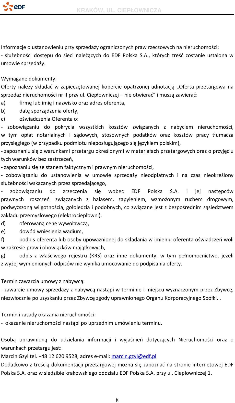 Oferty należy składać w zapieczętowanej kopercie opatrzonej adnotacją Oferta przetargowa na sprzedaż nieruchomości nr II przy ul.