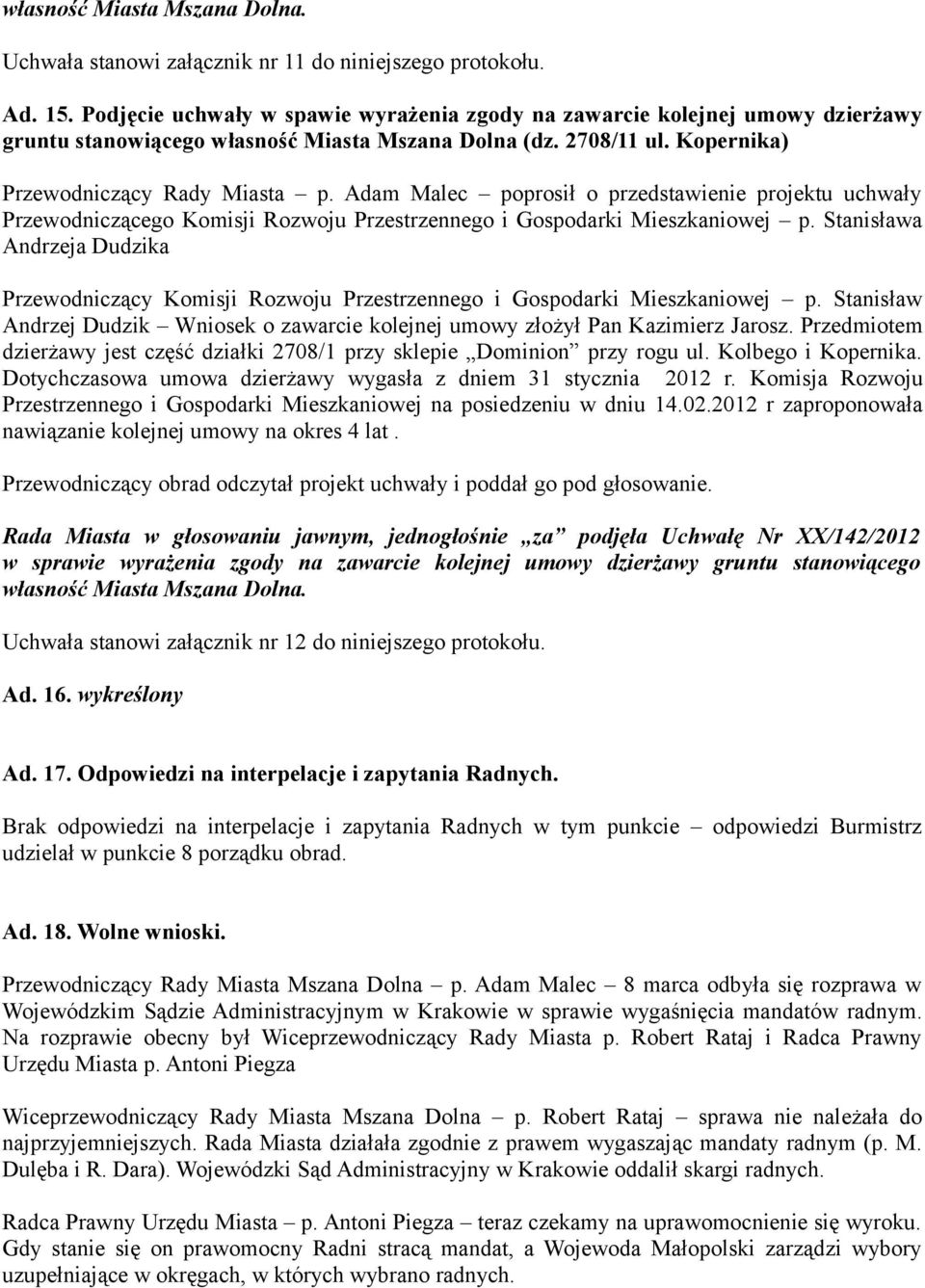 Adam Malec poprosił o przedstawienie projektu uchwały Przewodniczącego Komisji Rozwoju Przestrzennego i Gospodarki Mieszkaniowej p.