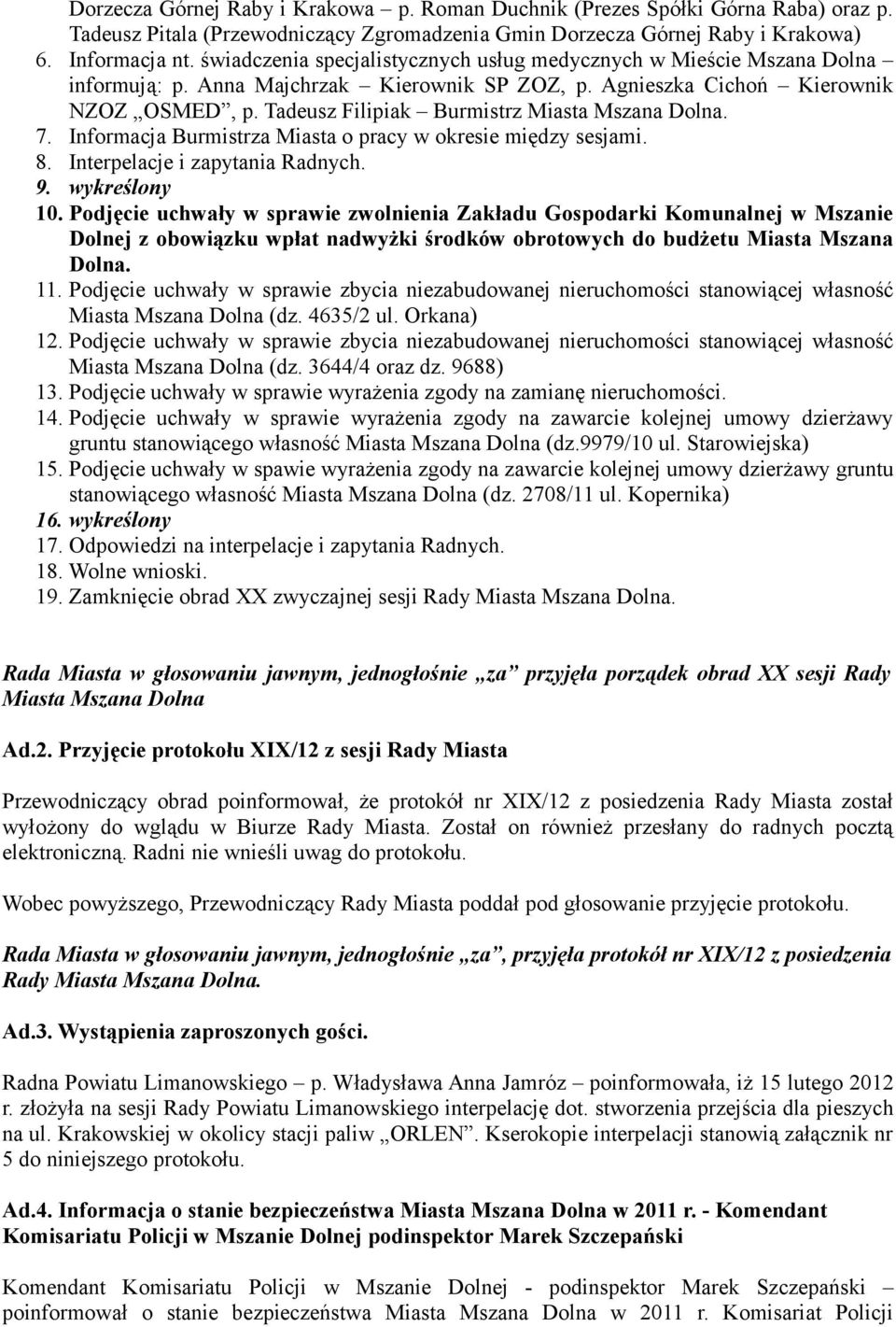 Tadeusz Filipiak Burmistrz Miasta Mszana Dolna. 7. Informacja Burmistrza Miasta o pracy w okresie między sesjami. 8. Interpelacje i zapytania Radnych. 9. wykreślony 10.