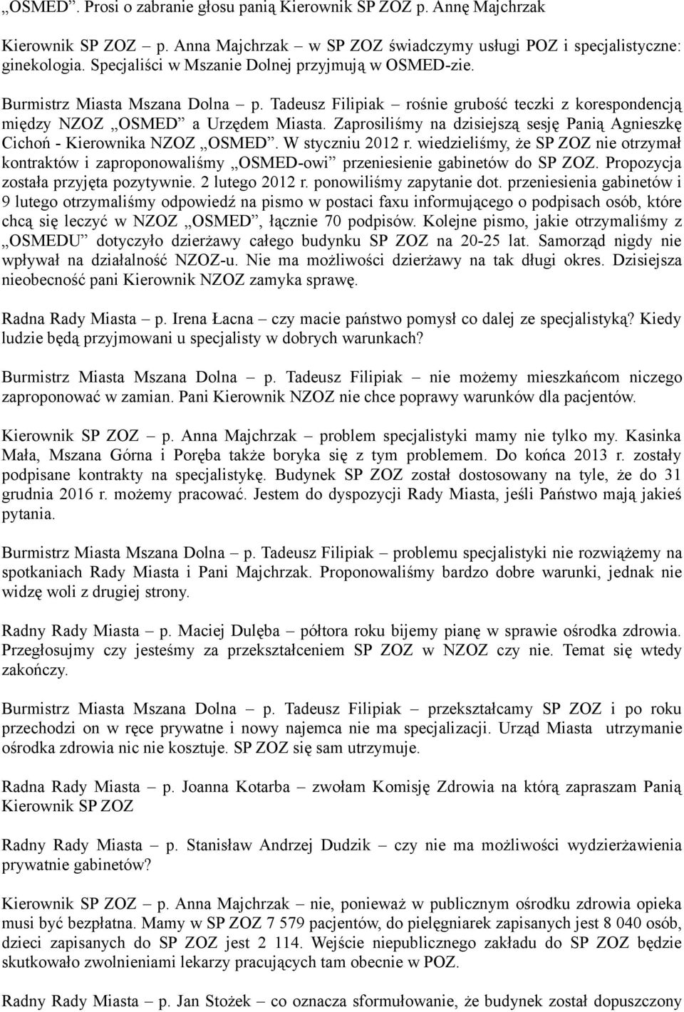 Zaprosiliśmy na dzisiejszą sesję Panią Agnieszkę Cichoń - Kierownika NZOZ OSMED. W styczniu 2012 r.