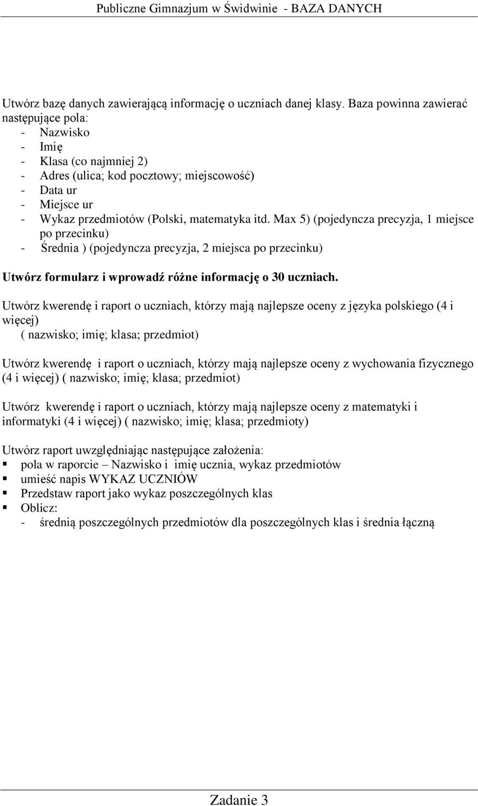 Max 5) (pojedyncza precyzja, 1 miejsce po przecinku) - Średnia ) (pojedyncza precyzja, 2 miejsca po przecinku) Utwórz formularz i wprowadź różne informację o 30 uczniach.