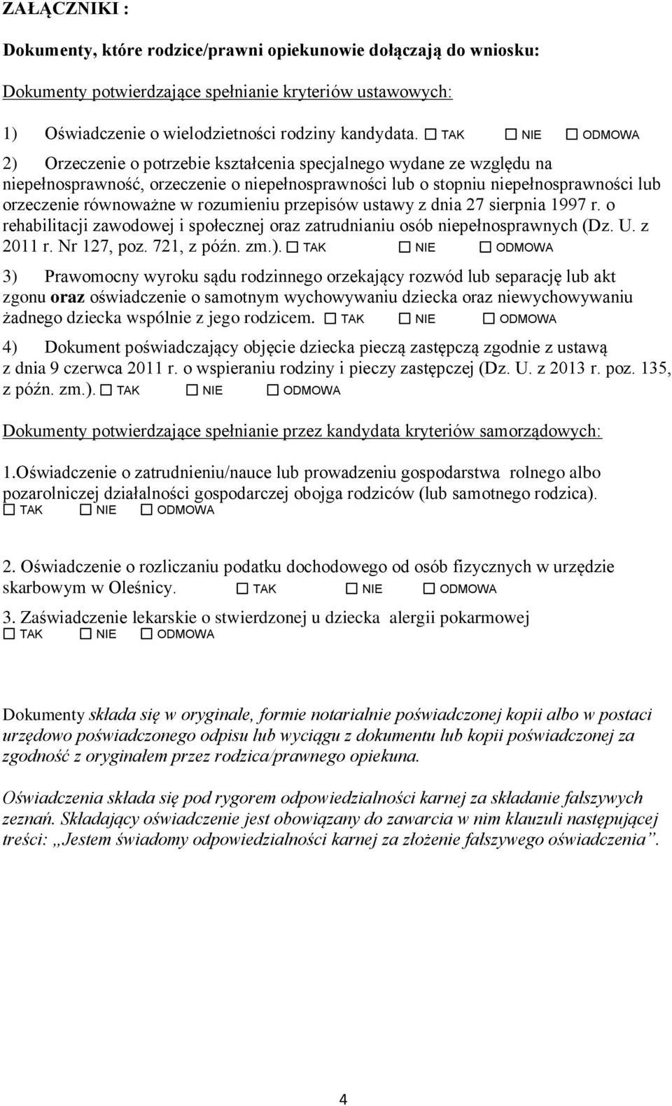 przepisów ustawy z dnia 27 sierpnia 1997 r. o rehabilitacji zawodowej i społecznej oraz zatrudnianiu osób niepełnosprawnych (Dz. U. z 2011 r. Nr 127, poz. 721, z późn. zm.).