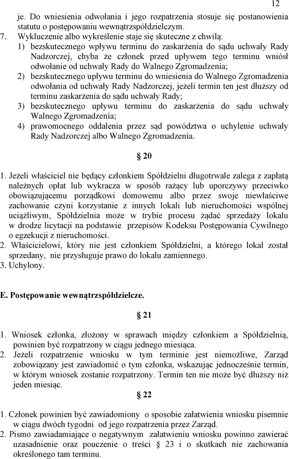 odwołanie od uchwały Rady do Walnego Zgromadzenia; 2) bezskutecznego upływu terminu do wniesienia do Walnego Zgromadzenia odwołania od uchwały Rady Nadzorczej, jeżeli termin ten jest dłuższy od