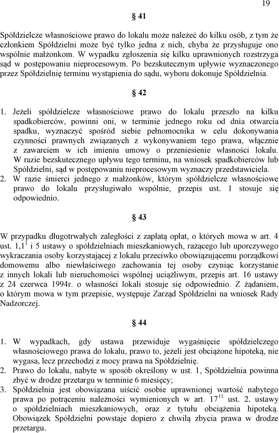 Po bezskutecznym upływie wyznaczonego przez Spółdzielnię terminu wystąpienia do sądu, wyboru dokonuje Spółdzielnia. 42 1.