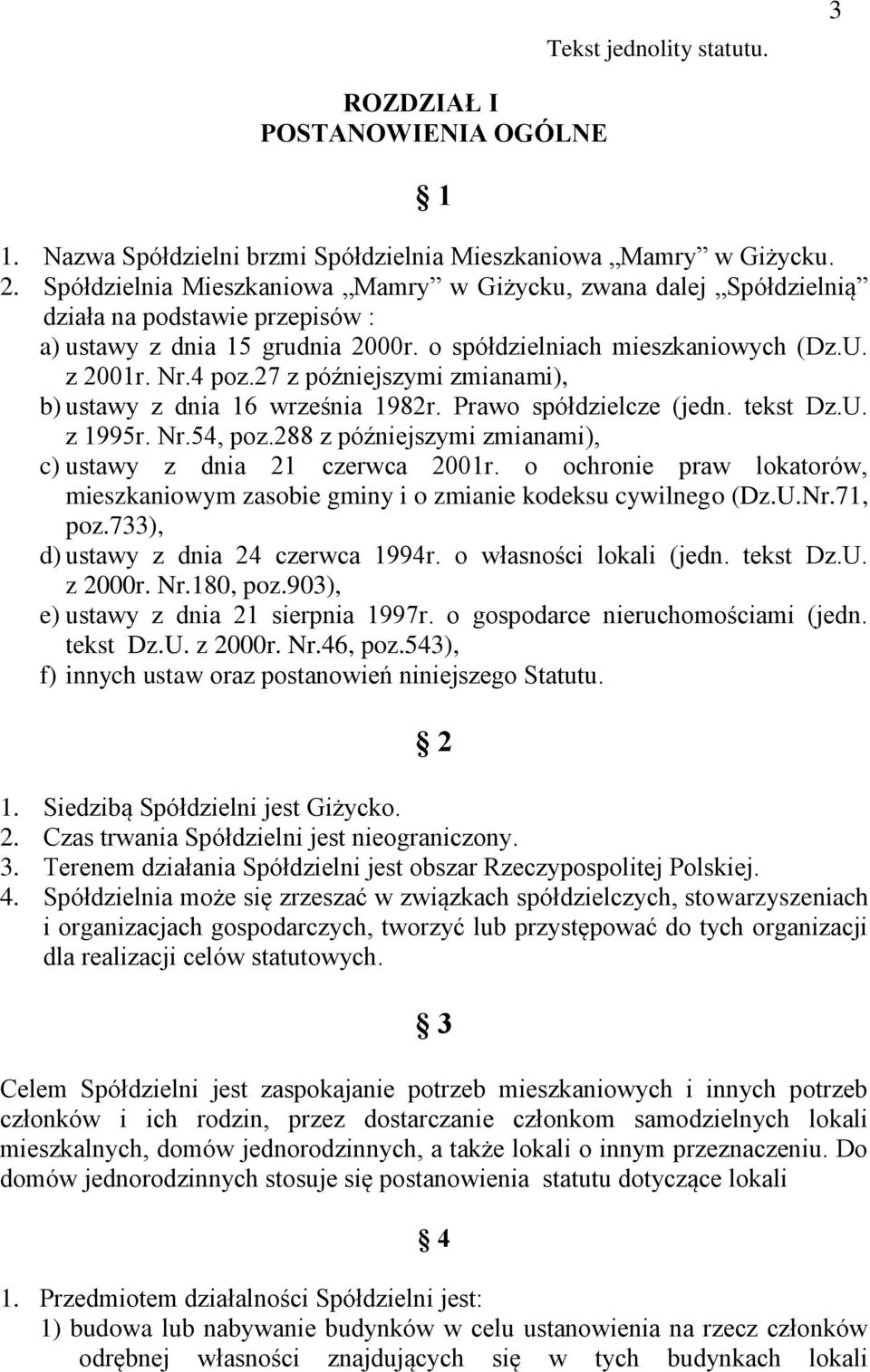 27 z późniejszymi zmianami), b) ustawy z dnia 16 września 1982r. Prawo spółdzielcze (jedn. tekst Dz.U. z 1995r. Nr.54, poz.288 z późniejszymi zmianami), c) ustawy z dnia 21 czerwca 2001r.