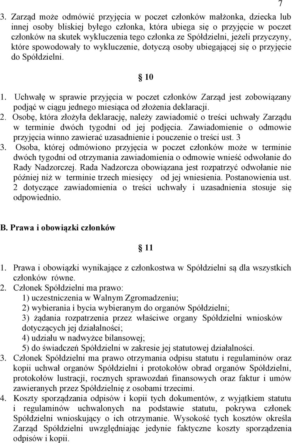 Uchwałę w sprawie przyjęcia w poczet członków Zarząd jest zobowiązany podjąć w ciągu jednego miesiąca od złożenia deklaracji. 2.