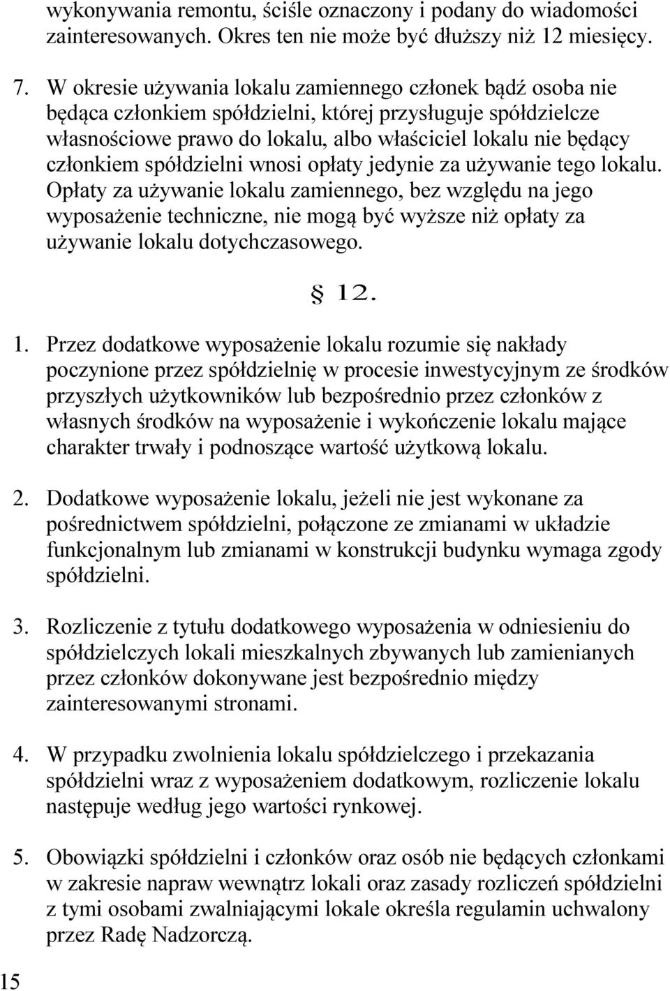 spółdzielni wnosi opłaty jedynie za używanie tego lokalu.