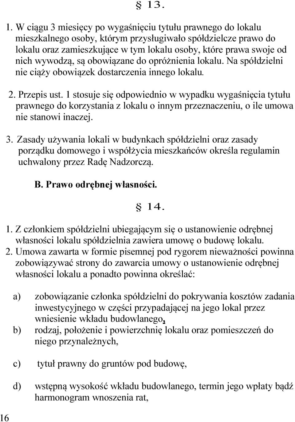 1 stosuje się odpowiednio w wypadku wygaśnięcia tytułu prawnego do korzystania z lokalu o innym przeznaczeniu, o ile umowa nie stanowi inaczej. 3.