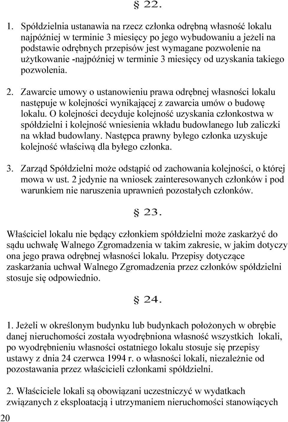 -najpóźniej w terminie 3 miesięcy od uzyskania takiego pozwolenia. 2. Zawarcie umowy o ustanowieniu prawa odrębnej własności lokalu następuje w kolejności wynikającej z zawarcia umów o budowę lokalu.