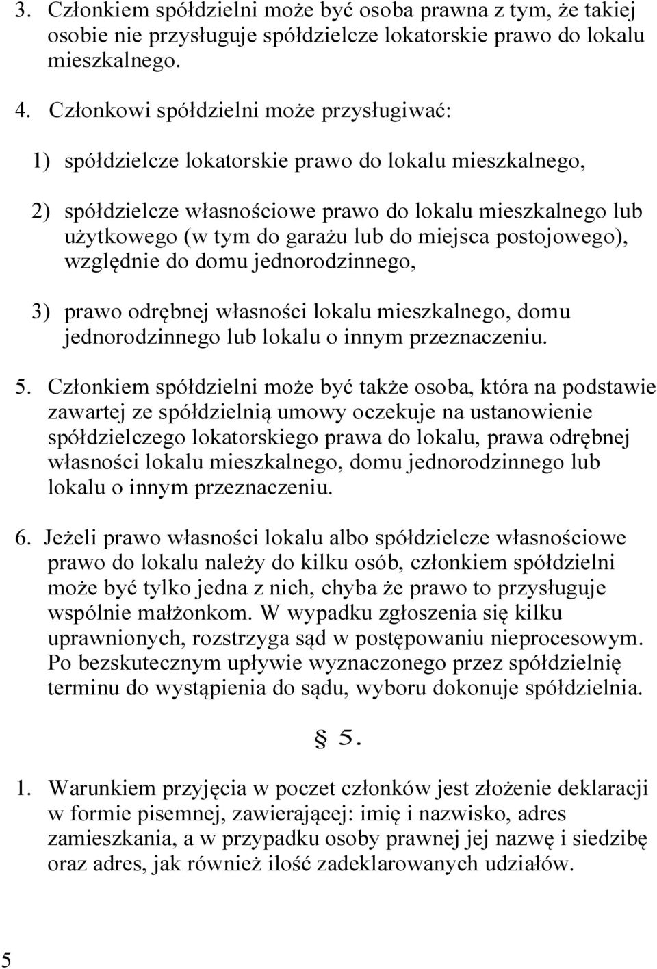 miejsca postojowego), względnie do domu jednorodzinnego, 3) prawo odrębnej własności lokalu mieszkalnego, domu jednorodzinnego lub lokalu o innym przeznaczeniu. 5.