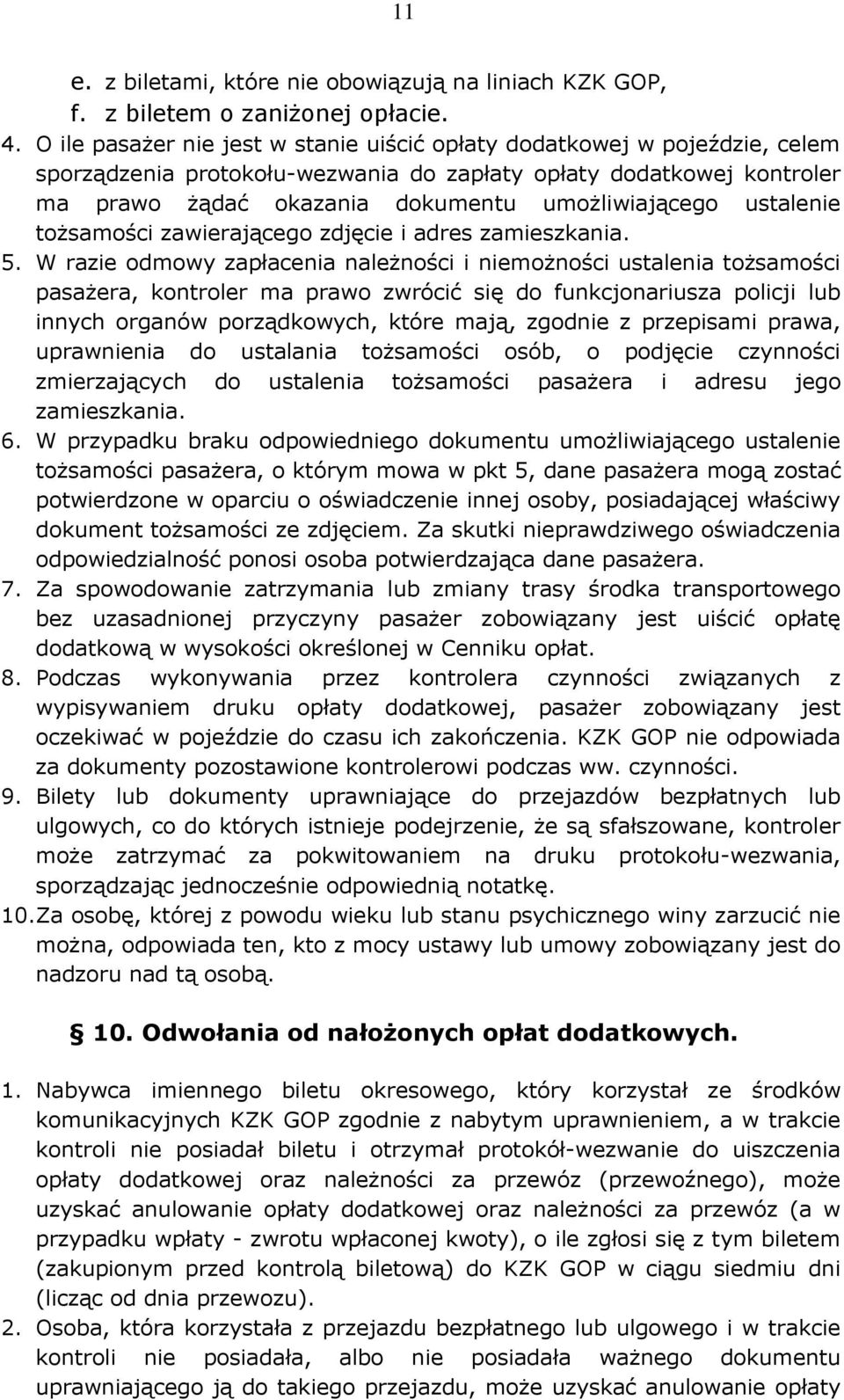 ustalenie tożsamości zawierającego zdjęcie i adres zamieszkania. 5.