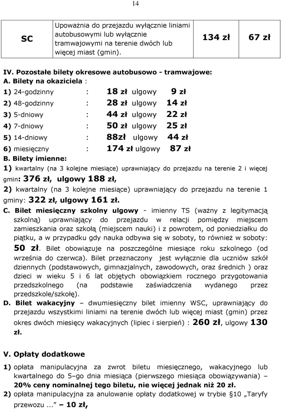miesięczny : 174 zł ulgowy 87 zł B.