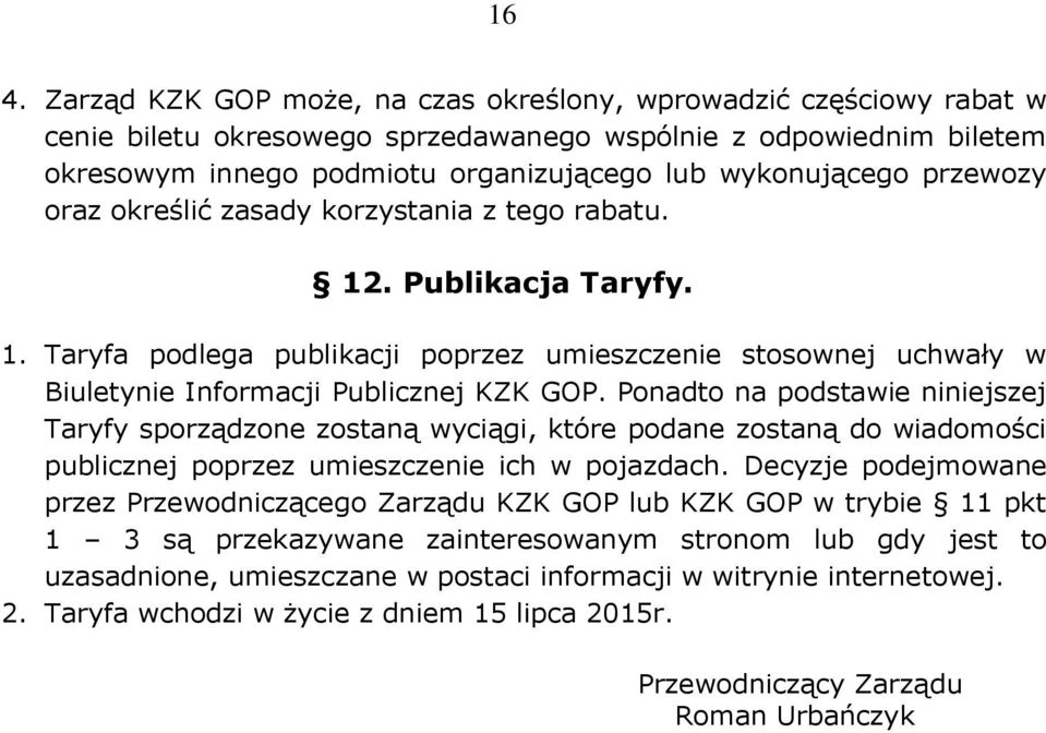 Ponadto na podstawie niniejszej Taryfy sporządzone zostaną wyciągi, które podane zostaną do wiadomości publicznej poprzez umieszczenie ich w pojazdach.