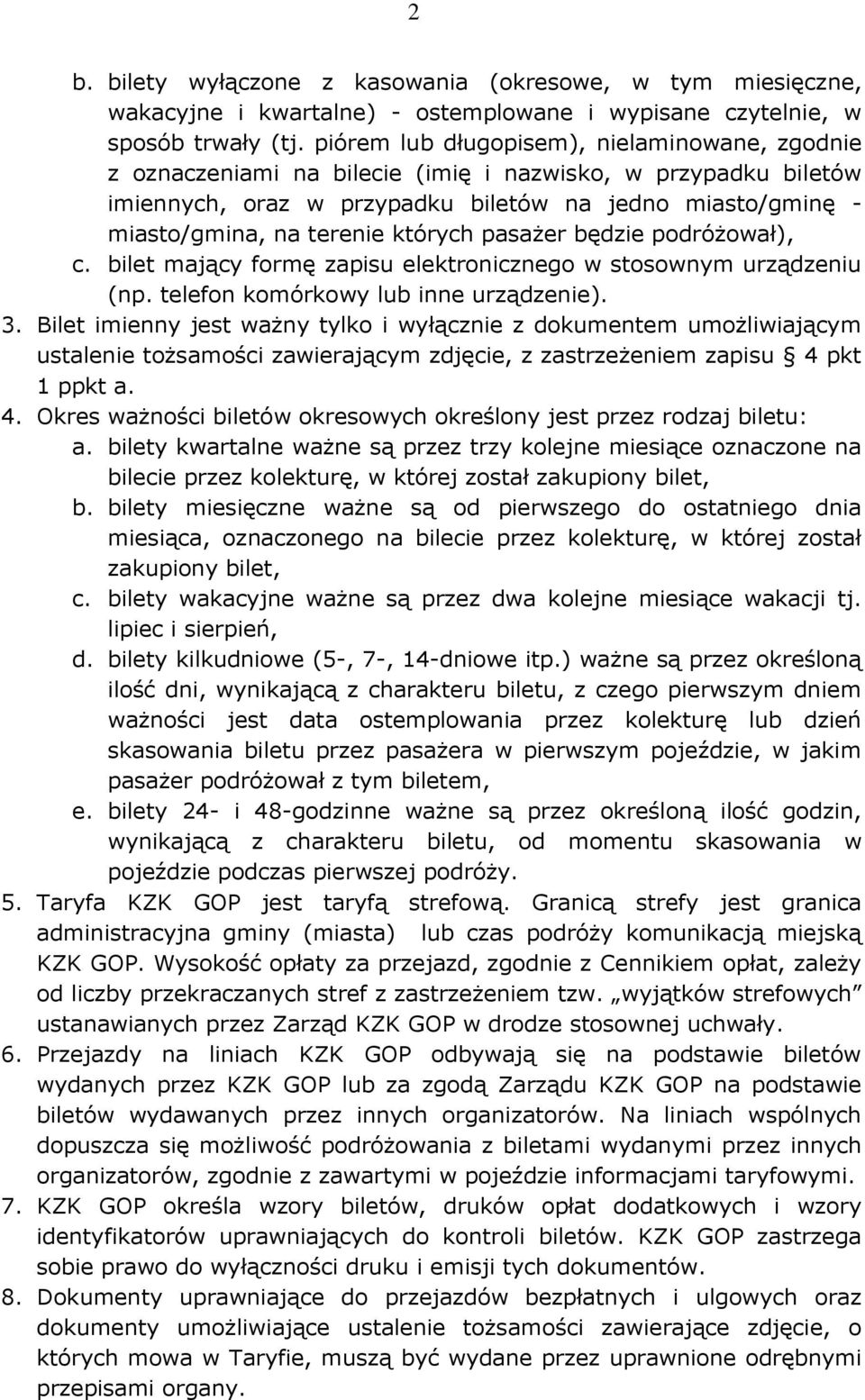 których pasażer będzie podróżował), c. bilet mający formę zapisu elektronicznego w stosownym urządzeniu (np. telefon komórkowy lub inne urządzenie). 3.
