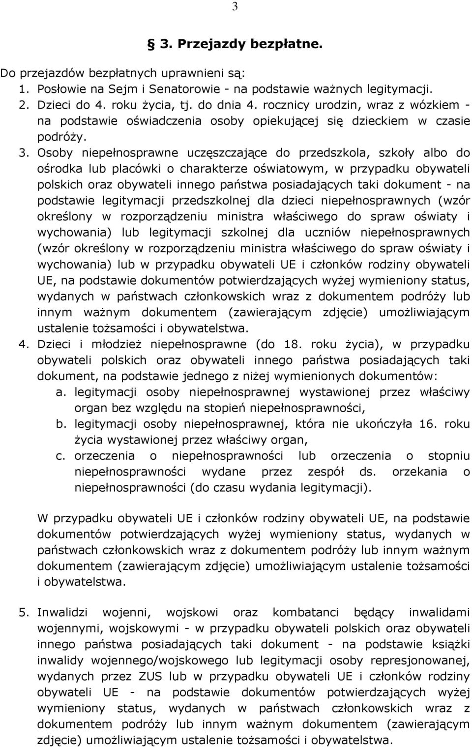 Osoby niepełnosprawne uczęszczające do przedszkola, szkoły albo do ośrodka lub placówki o charakterze oświatowym, w przypadku obywateli polskich oraz obywateli innego państwa posiadających taki