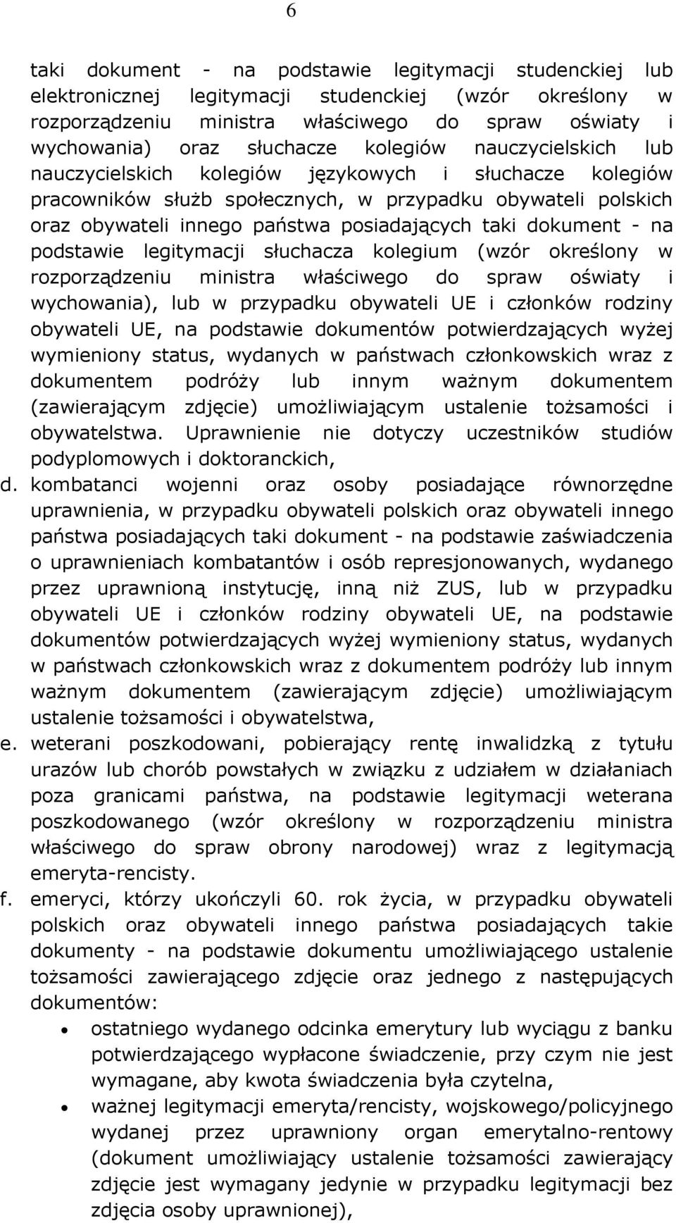 dokument - na podstawie legitymacji słuchacza kolegium (wzór określony w rozporządzeniu ministra właściwego do spraw oświaty i wychowania), lub w przypadku obywateli UE i członków rodziny obywateli