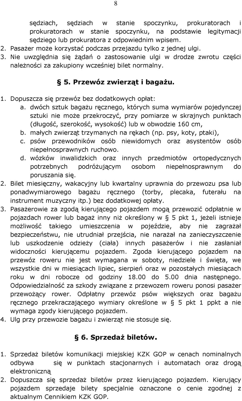 Przewóz zwierząt i bagażu. 1. Dopuszcza się przewóz bez dodatkowych opłat: a.