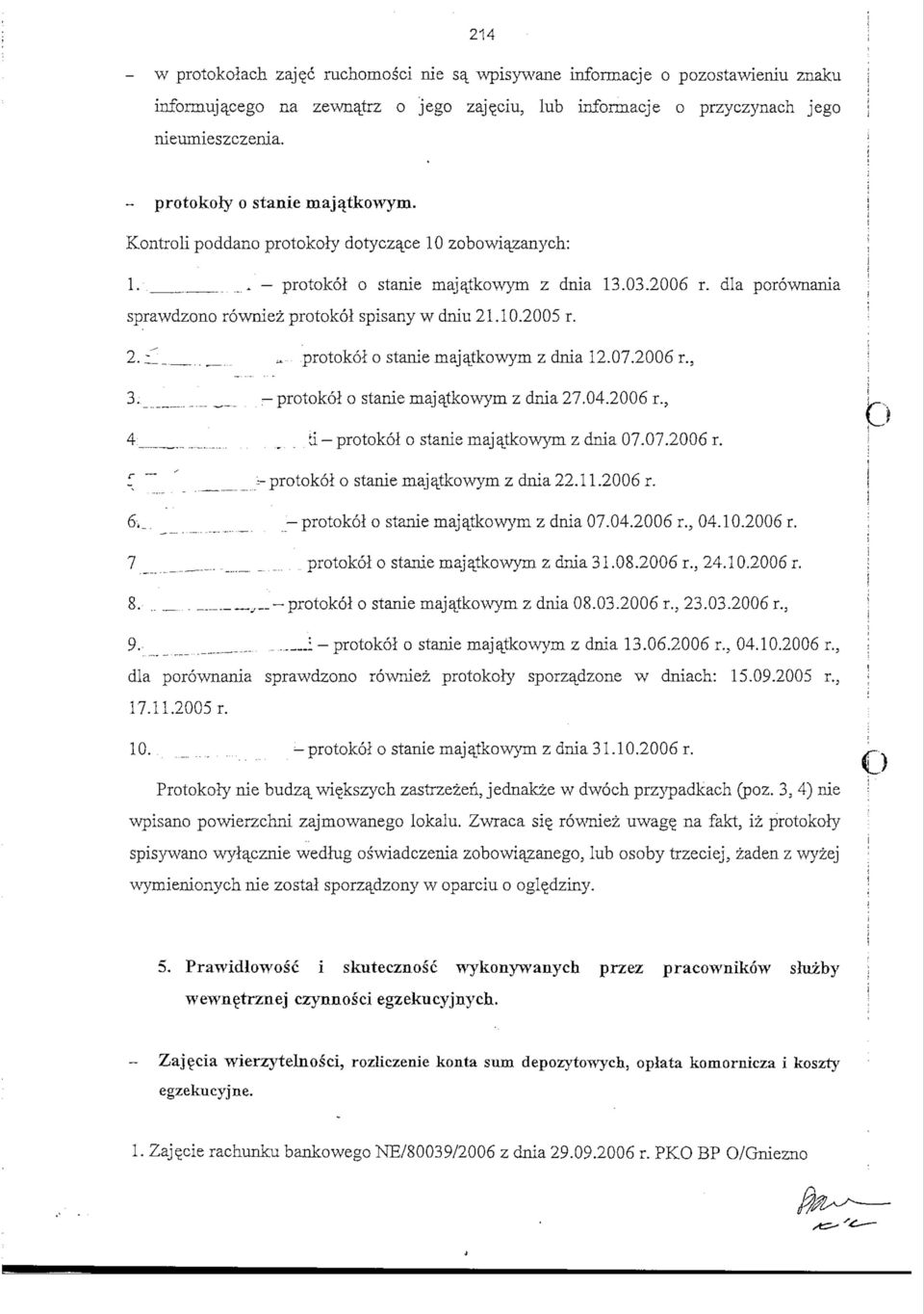 dla porownania sprawdzono rowniez protokol spisany w dniu 21.10.2005 r. 2. i «protokol o stanie majatkowym z dnia 12.07.2006 r., 3. -protokol o stanie majatkowym z dnia27.04.2006 r., 4 ti protokol o stanie majatkowym z dnia 07.