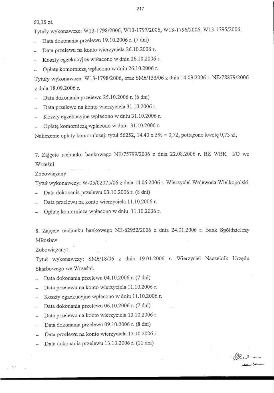 10.2006 r. - Koszty egzekucyjne wplacono w dniu 31.10.2006 r. - Opiate^ komornicza_ wplacono w dniu 31.10.2006 r. Naliczenie oplaty komorniczej: rytul 56252, 14.