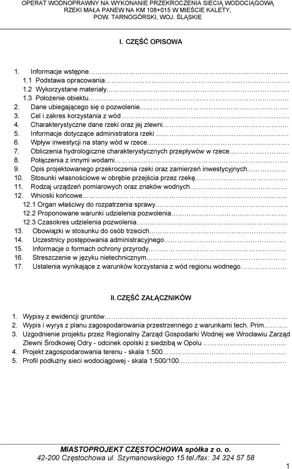 Informacje dotyczące administratora rzeki... 6. Wpływ inwestycji na stany wód w rzece. 7. Obliczenia hydrologiczne charakterystycznych przepływów w rzece 8. Połączenia z innymi wodami 9.