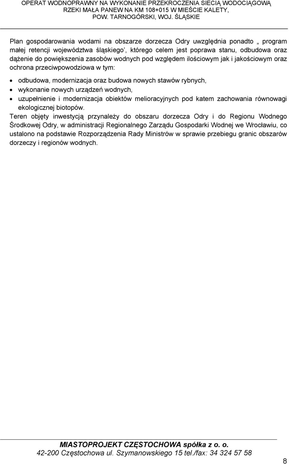 zasobów wodnych pod względem ilościowym jak i jakościowym oraz ochrona przeciwpowodziowa w tym: odbudowa, modernizacja oraz budowa nowych stawów rybnych, wykonanie nowych urządzeń wodnych,