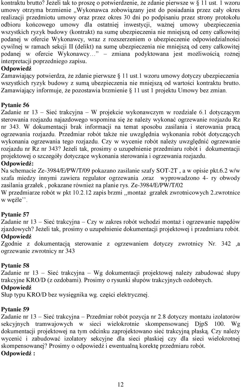 umowy dla ostatniej inwestycji, ważnej umowy ubezpieczenia wszystkich ryzyk budowy (kontrakt) na sumę ubezpieczenia nie mniejszą od ceny całkowitej podanej w ofercie Wykonawcy, wraz z rozszerzeniem o