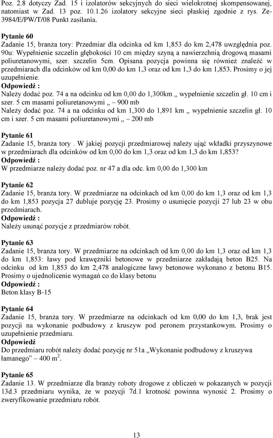 90u: Wypełnienie szczelin głębokości 10 cm między szyną a nawierzchnią drogową masami poliuretanowymi, szer. szczelin 5cm.