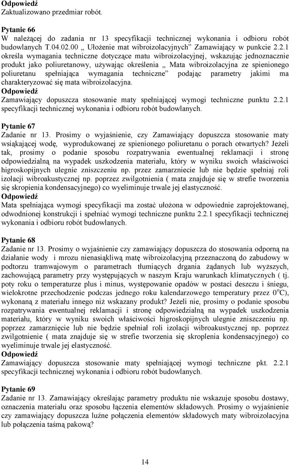 2.1 określa wymagania techniczne dotyczące matu wibroizolacyjnej, wskazując jednoznacznie produkt jako poliuretanowy, używając określenia Mata wibroizolacyjna ze spienionego poliuretanu spełniająca