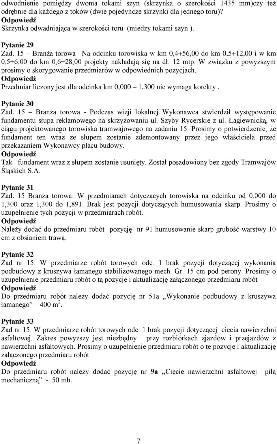 15 Branża torowa Na odcinku torowiska w km 0,4+56,00 do km 0,5+12,00 i w km 0,5+6,00 do km 0,6+28,00 projekty nakładają się na dł. 12 mtp.