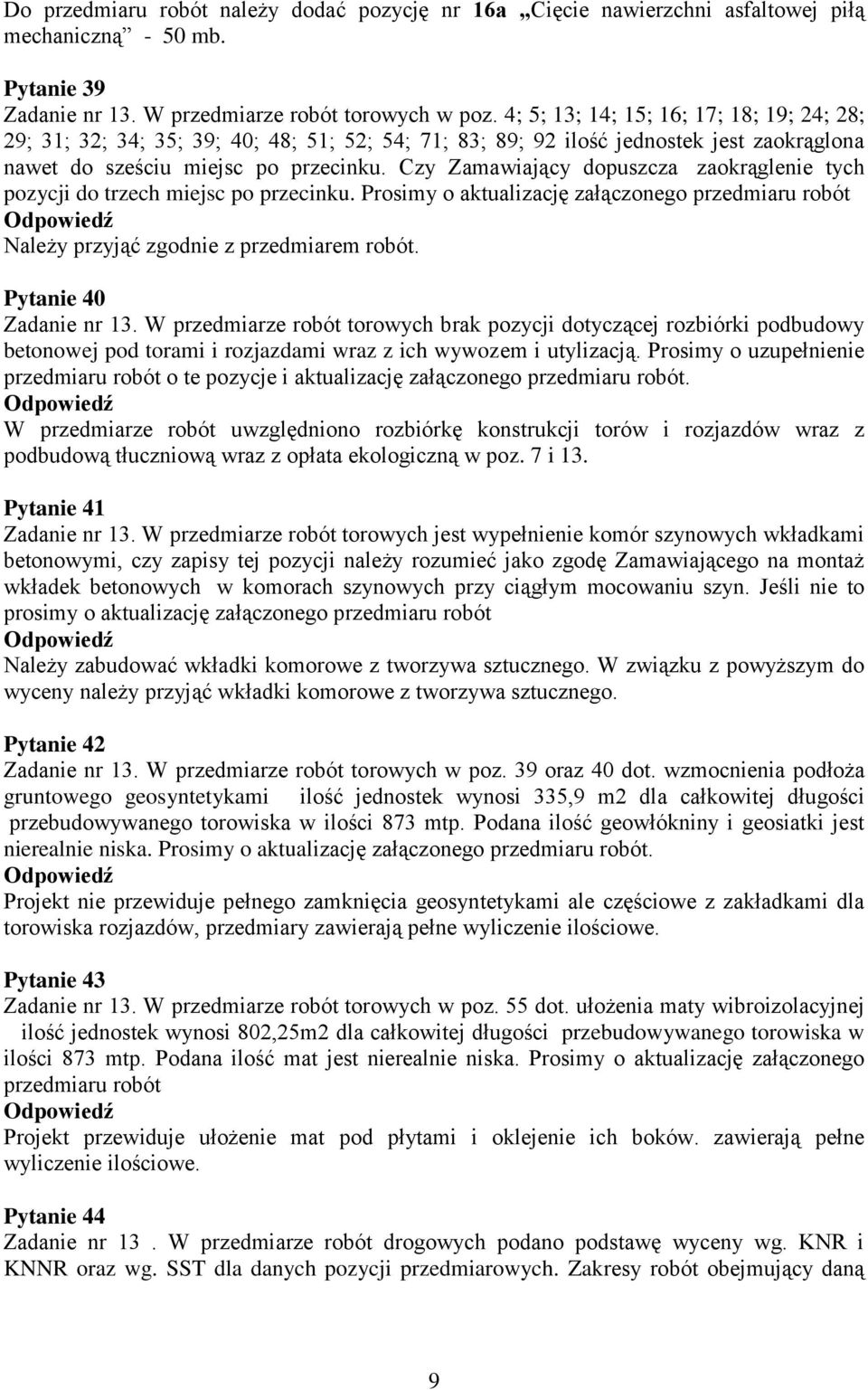 Czy Zamawiający dopuszcza zaokrąglenie tych pozycji do trzech miejsc po przecinku. Prosimy o aktualizację załączonego przedmiaru robót Należy przyjąć zgodnie z przedmiarem robót.