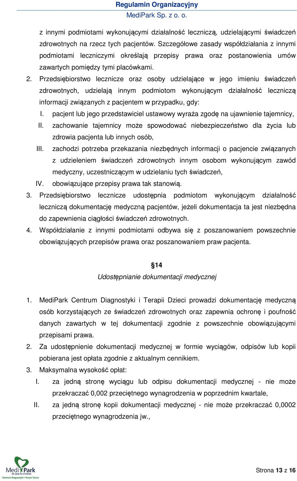 Przedsiębiorstwo lecznicze oraz osoby udzielające w jego imieniu świadczeń zdrowotnych, udzielają innym podmiotom wykonującym działalność leczniczą informacji związanych z pacjentem w przypadku, gdy: