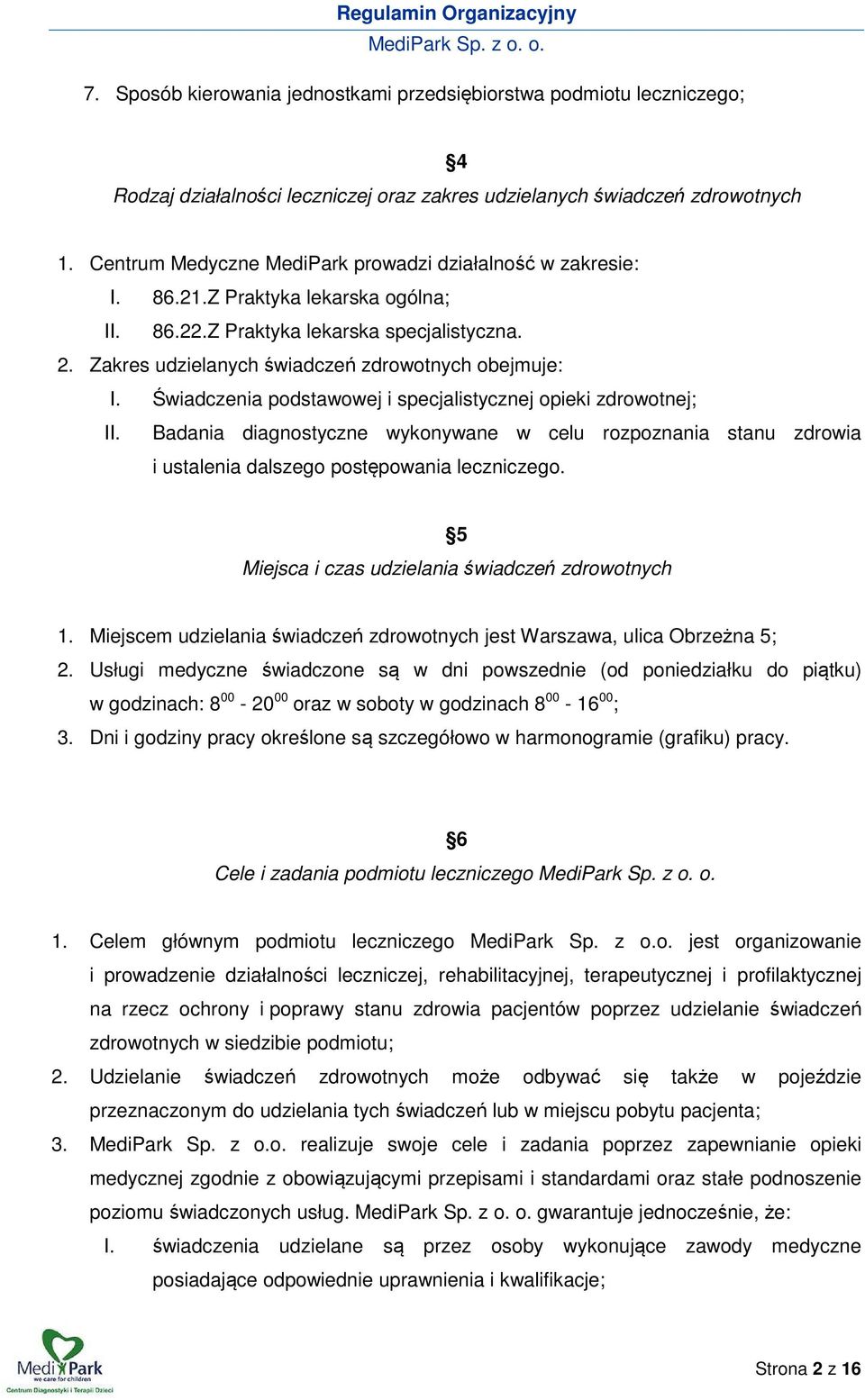 Świadczenia podstawowej i specjalistycznej opieki zdrowotnej; II. Badania diagnostyczne wykonywane w celu rozpoznania stanu zdrowia i ustalenia dalszego postępowania leczniczego.