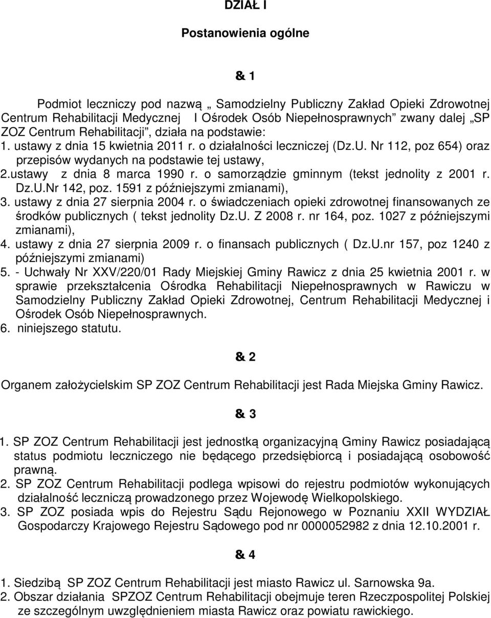 ustawy z dnia 8 marca 1990 r. o samorządzie gminnym (tekst jednolity z 2001 r. Dz.U.Nr 142, poz. 1591 z późniejszymi zmianami), 3. ustawy z dnia 27 sierpnia 2004 r.