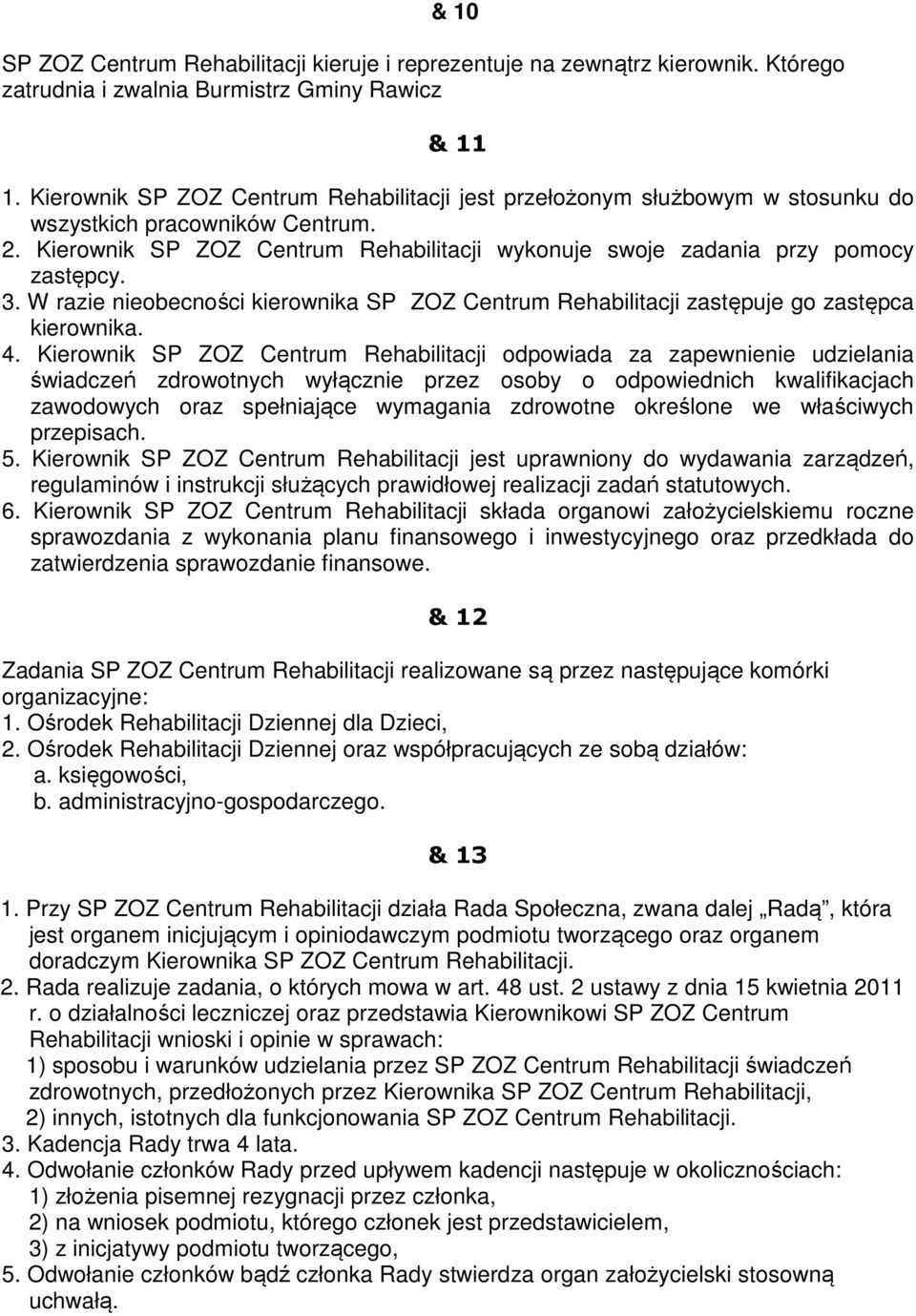 3. W razie nieobecności kierownika SP ZOZ Centrum Rehabilitacji zastępuje go zastępca kierownika. 4.