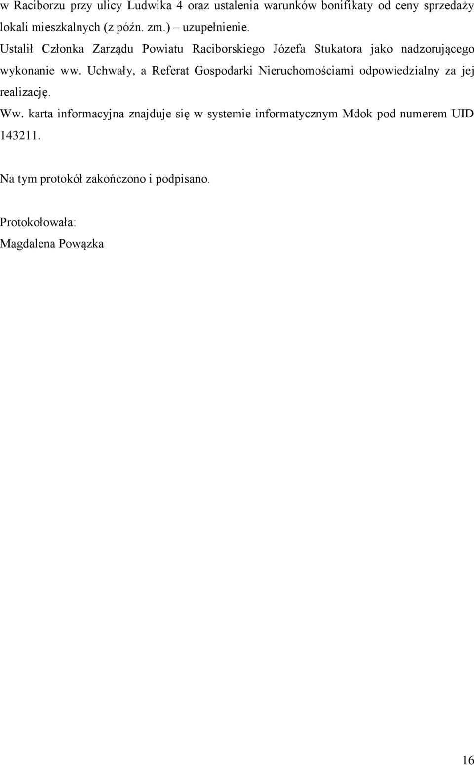 Ustalił Członka Zarządu Powiatu Raciborskiego Józefa Stukatora jako nadzorującego wykonanie ww.