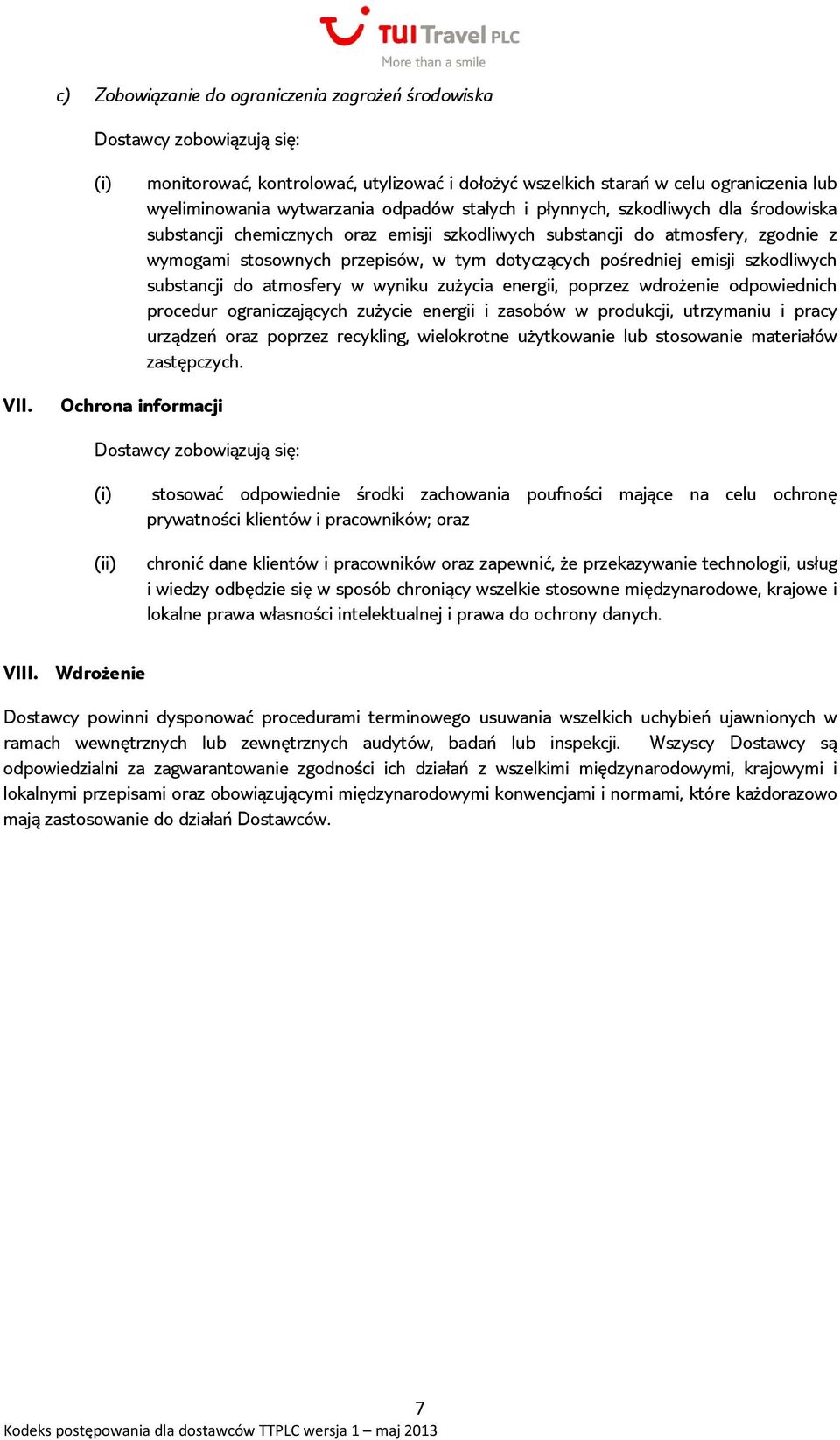 do atmosfery w wyniku zużycia energii, poprzez wdrożenie odpowiednich procedur ograniczających zużycie energii i zasobów w produkcji, utrzymaniu i pracy urządzeń oraz poprzez recykling, wielokrotne