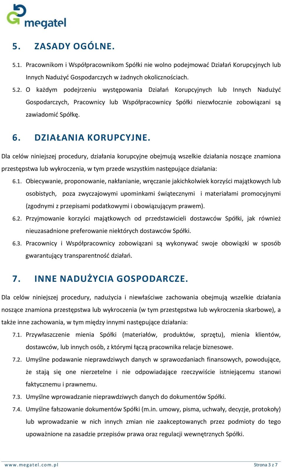 Dla celów niniejszej procedury, działania korupcyjne obejmują wszelkie działania noszące znamiona przestępstwa lub wykroczenia, w tym przede wszystkim następujące działania: 6.1.