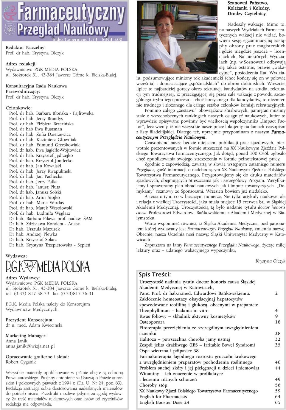 dr hab Ewa Buszman Prof. dr hab. Zofia Dzierżewicz Prof. dr hab. Kazimierz Głowniak Prof. dr hab. Edmund Grześkowiak Prof. dr hab. Ewa Jagiełło-Wójtowicz Prof. dr hab. Krzysztof Jędrzejko Prof.