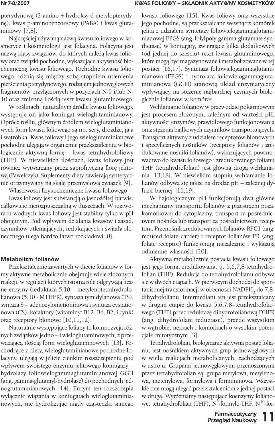 Folacyna jest nazwą klasy związków, do których należą kwas foliowy oraz związki pochodne, wykazujące aktywność biochemiczną kwasu foliowego.