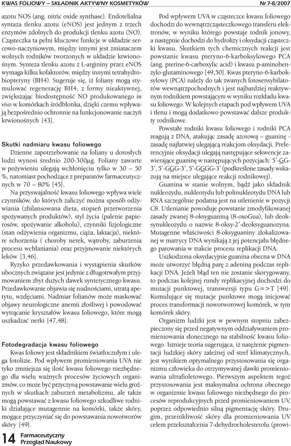 Synteza tlenku azotu z L-argininy przez enos wymaga kilku kofaktorów, między innymi tetrahydrobiopteryny (BH4).