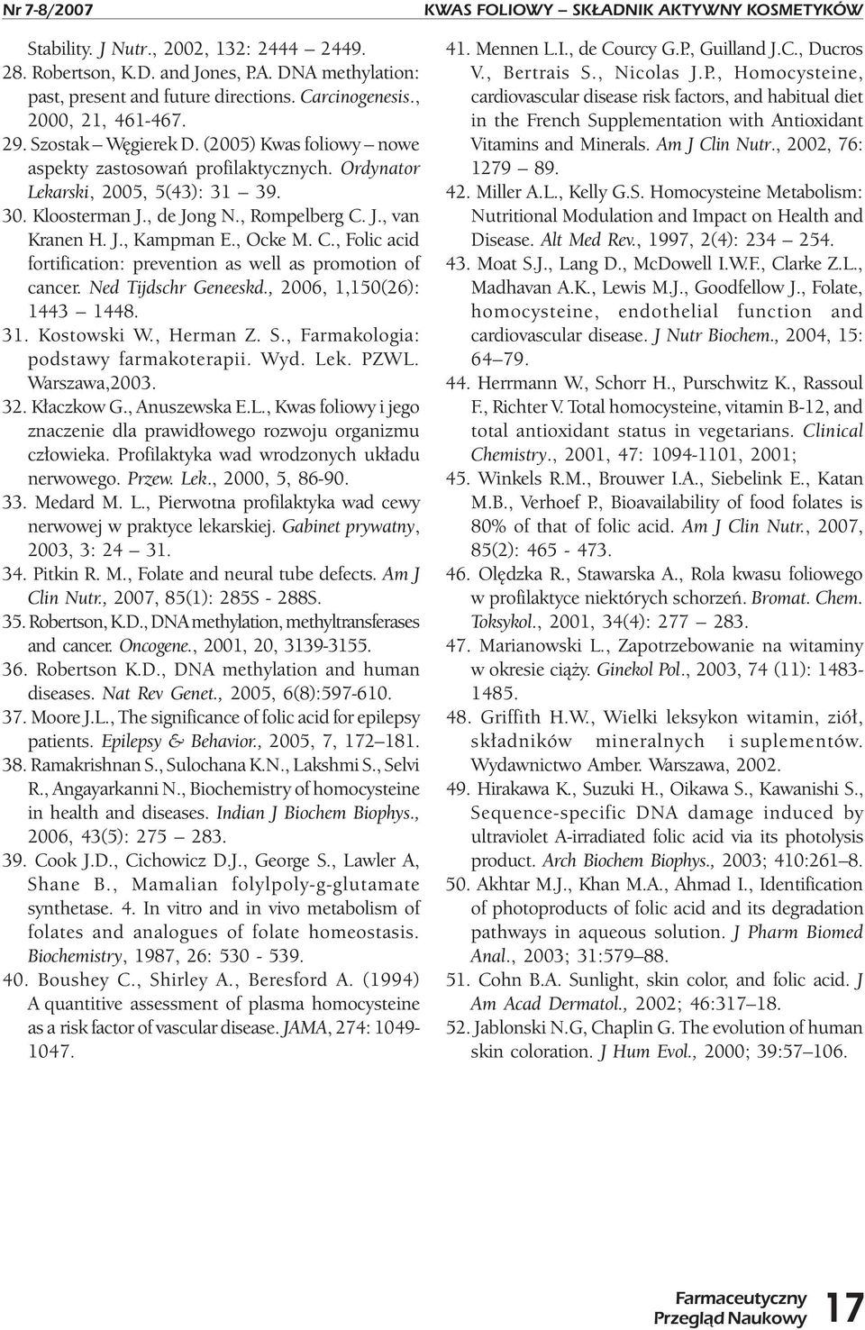 J., Kampman E., Ocke M. C., Folic acid fortification: prevention as well as promotion of cancer. Ned Tijdschr Geneeskd., 2006, 1,150(26): 1443 1448. 31. Kostowski W., Herman Z. S.