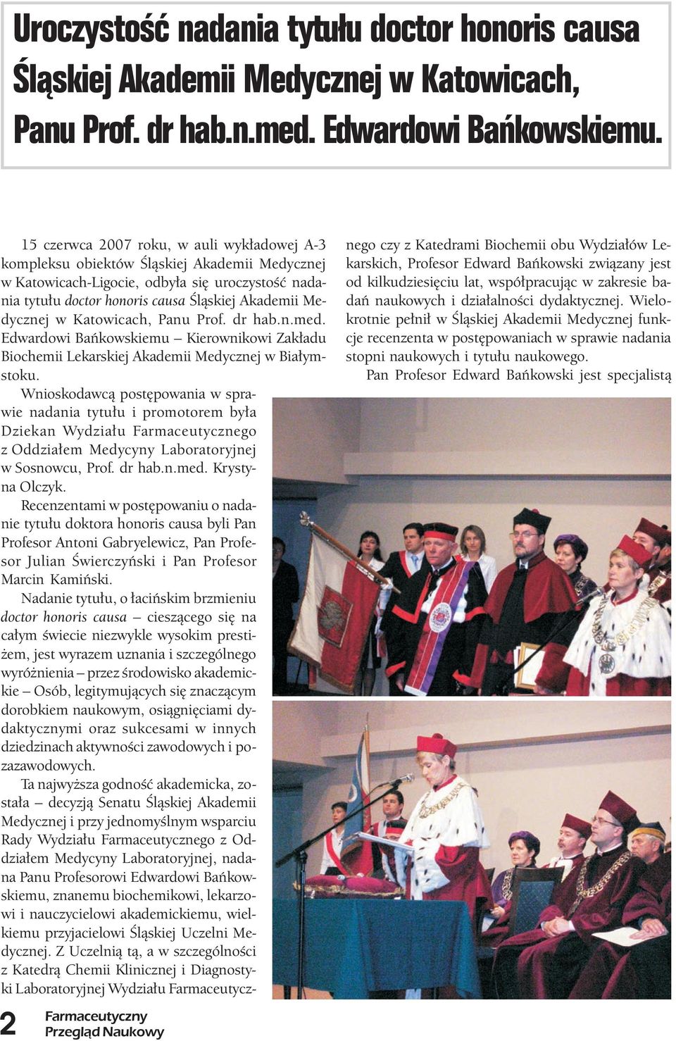 Medycznej w Katowicach, Panu Prof. dr hab.n.med. Edwardowi Bańkowskiemu Kierownikowi Zakładu Biochemii Lekarskiej Akademii Medycznej w Białymstoku.
