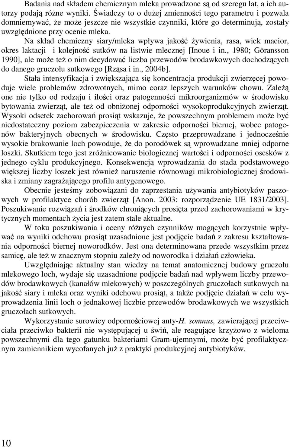 Na skład chemiczy siary/mleka wpływa jakość żywieia, rasa, wiek macior, okres laktacji i kolejość sutków a listwie mleczej [Ioue i i.
