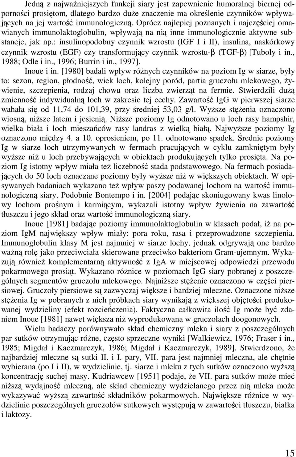: isuliopodoby czyik wzrostu (IGF I i II), isulia, askórkowy czyik wzrostu (EGF) czy trasformujący czyik wzrostu-β (TGF-β) [Tuboly i i., 1988; Odle i i., 1996; Burri i i., 1997]. Ioue i i.